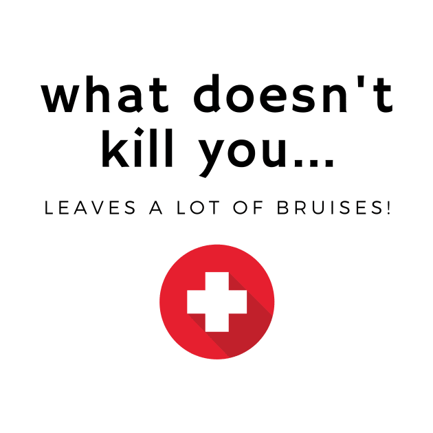 What doesn't kill you... bruises by Fantastic Store