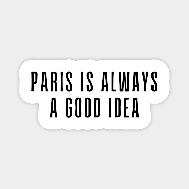 Paris is Always a Good Idea - Life Quotes Magnet by BloomingDiaries