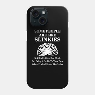 Some People Are Like Slinkies Phone Case