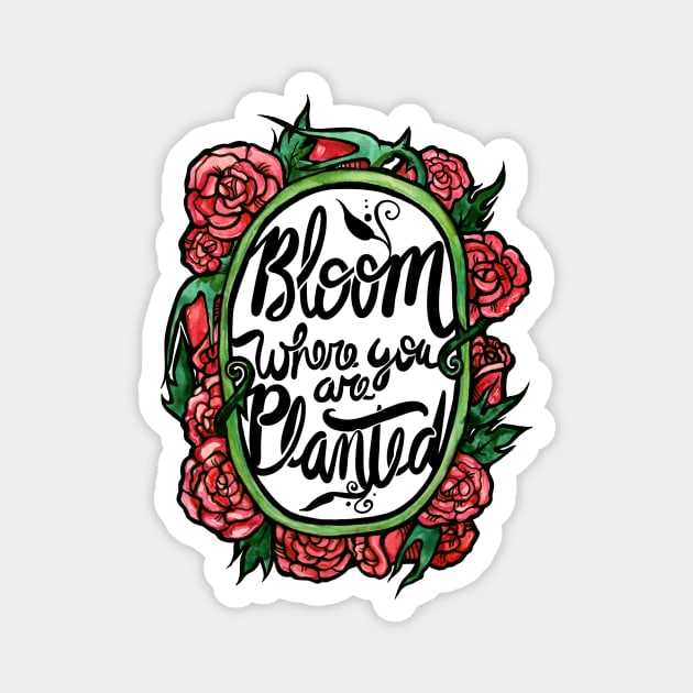 Bloom where you are planted Magnet by bubbsnugg