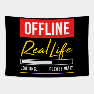 Offline - Real Life Loading  Please wait Tapestry