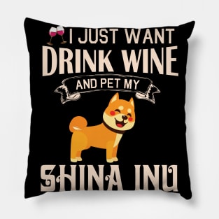 I Just Want Drink Wine And Pet My Shina Inu Dog Happy Dog Mother Father Mommy Daddy Drinker Summer Pillow