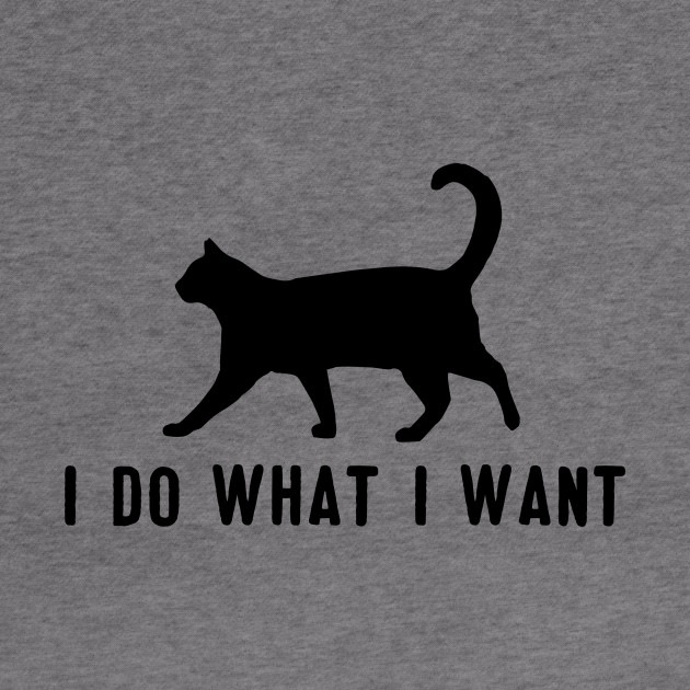I Do What I Want Cat Shirt I Do What I Want Hoodie Teepublic