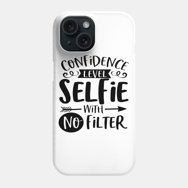 Confidence Level Selfie With No Filter Phone Case by Rise And Design