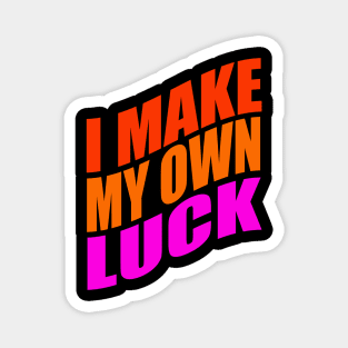 I make my own luck Magnet