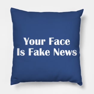 Your Face Is Fake News Pillow