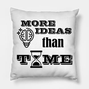 More ideas than time Pillow