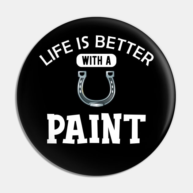 Paint Horse - Life is better with paint Pin by KC Happy Shop