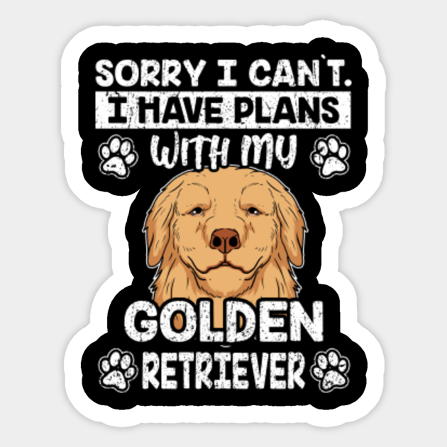 Sorry I Have Plans With My Golden Retriever Puppy Pegatina Teepublic Mx