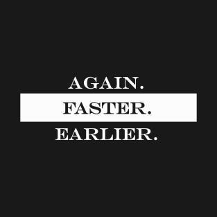 again faster eariler T-Shirt