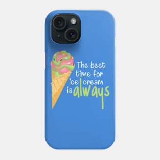 The Best Time for Ice Cream is Always - Funny Quote Phone Case