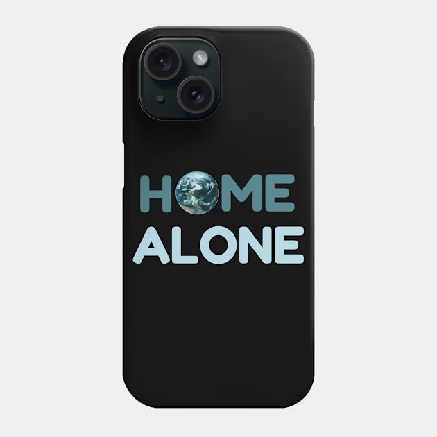 Home Alone, Quarantine, Isolation, Alone, On My Own, Space Alien, Space Travel Phone Case by Style Conscious