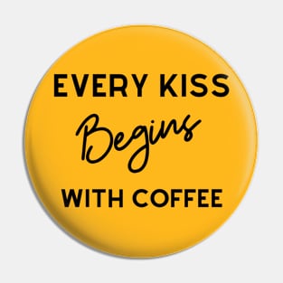 Every Kiss Begins With Coffee Pin