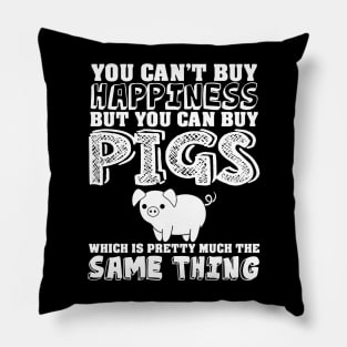 Can't buy happiness buy pigs which is the same Pillow