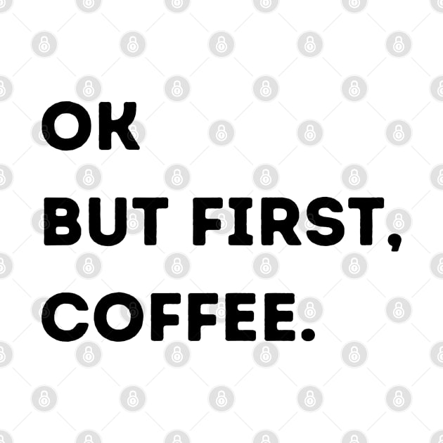 Ok But First, Coffee. by stickersbyjori