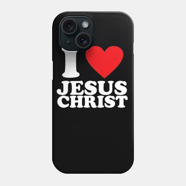 I love Jesus Christ Phone Case by CrawDaddy