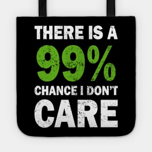 There Is A 99% Chance I Don't Care Tote