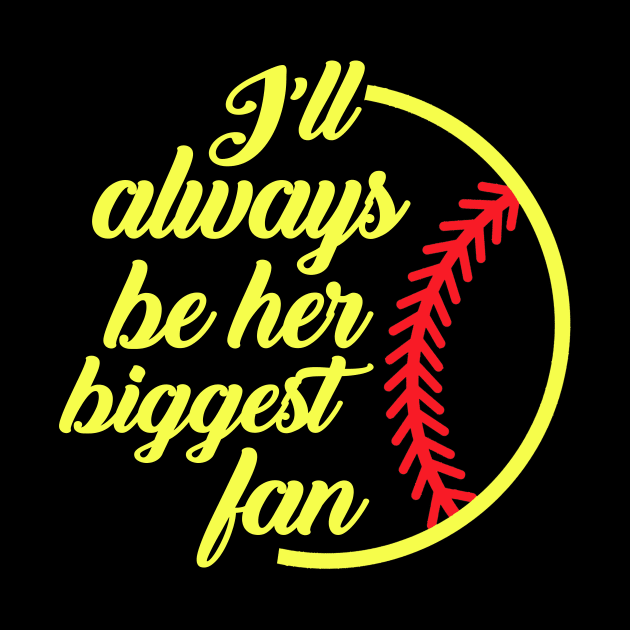 Softball I'll Always Be Her Biggest Fan by Jenna Lyannion