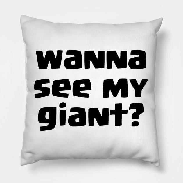 Wanna see my Giant? Pillow by lanishop