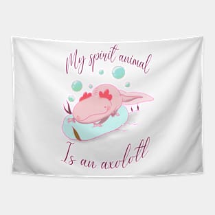 My spirit animal is an axolotl Tapestry