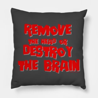 Remove the head or destroy the brain Pillow