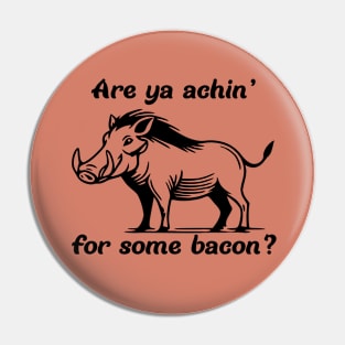 Are Ya Achin' For Some Bacon? Pin