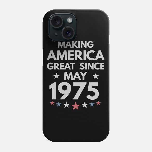 45th Birthday Gift Making America Great Since May 1975 Phone Case by bummersempre66