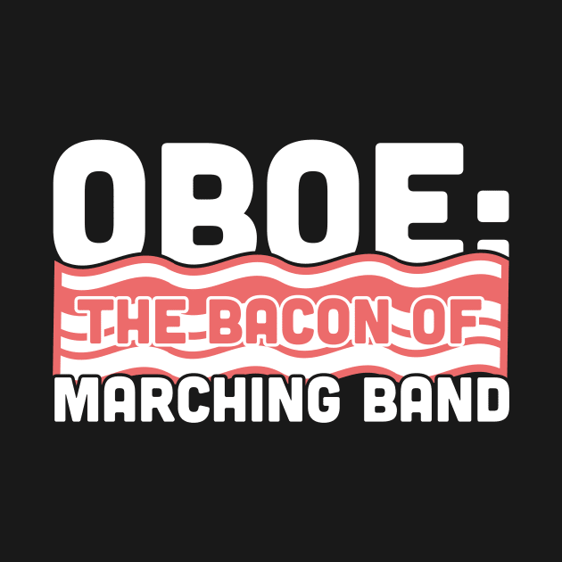 Oboe, The Bacon Of Marching Band by MeatMan