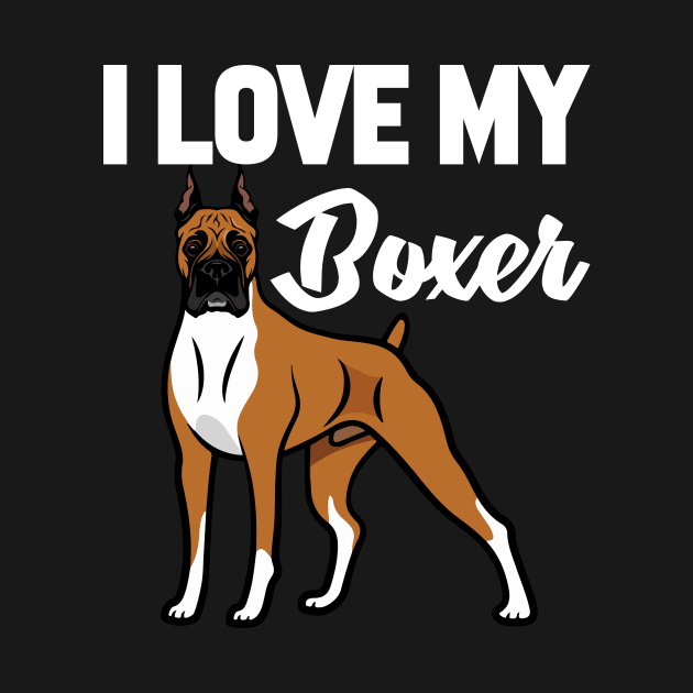 I Love My Boxer T-Shirt Funny Gifts for Men Women Kids by HouldingAlastairss