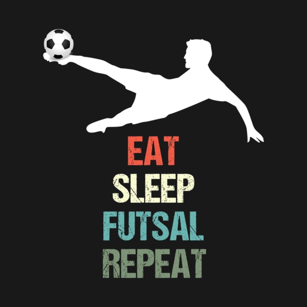 Eat Sleep Futsal Repeat - Football for Soccer Fans by Yann Van Campfort