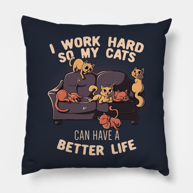 I Work Hard So My Cats Can Have A Better Life Funny Cute Gift Pillow by eduely