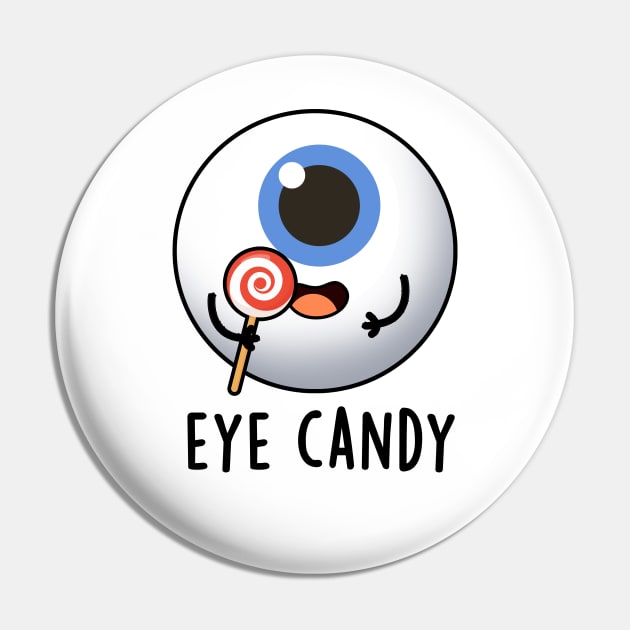 Eye Candy Cute Eyeball Pun - Eye Puns - Pin