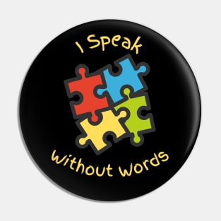 I Speak Without Words - Autism Awareness Pin