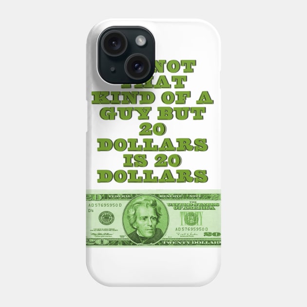 20 dollars is 20 dollars Phone Case by NEOS93