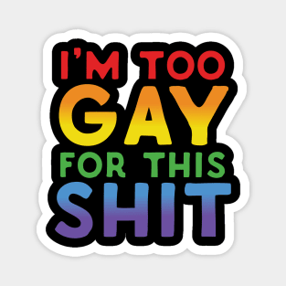 Too Gay For This Shit Magnet