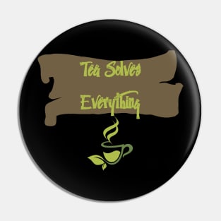 Tea Solves Everything Pin