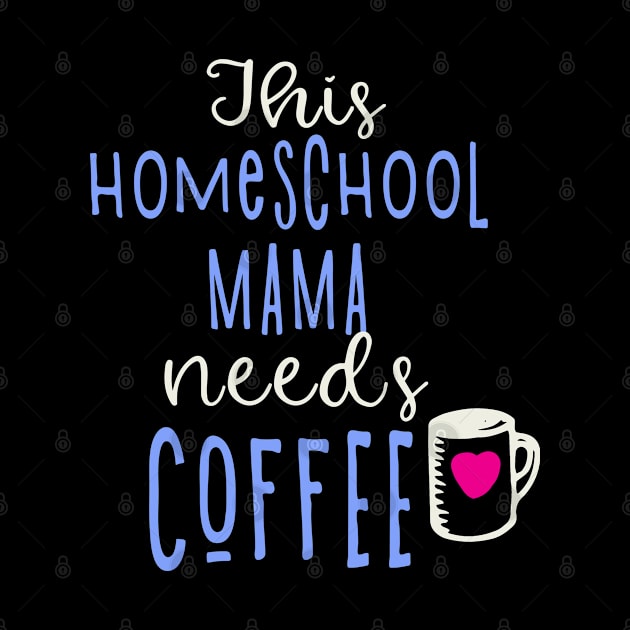 Funny Homeschool Mama Needs Coffee by tropicalteesshop