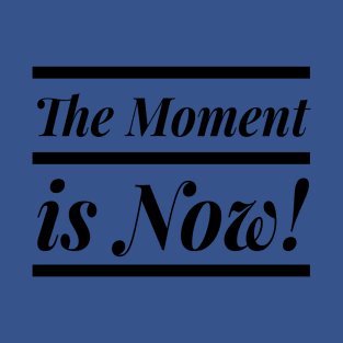 The Moment is now Yoga T-Shirt! T-Shirt