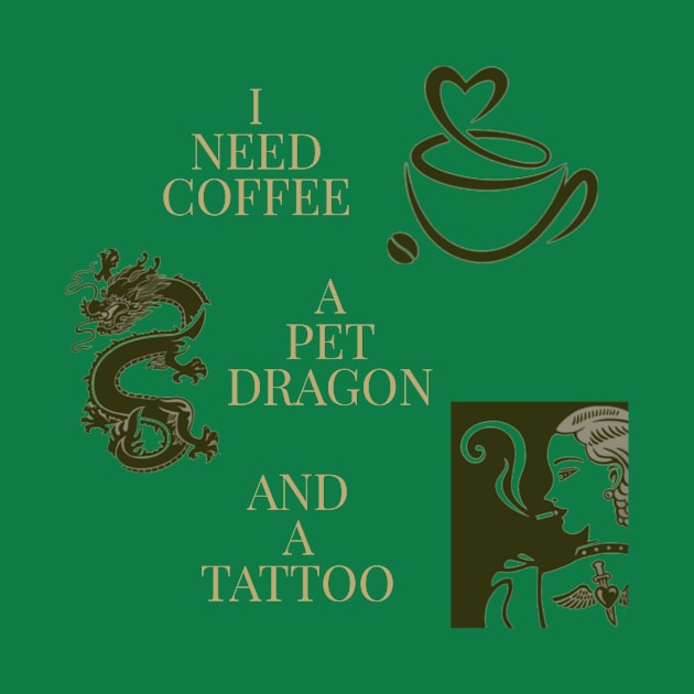 I need coffee, a pet dragon, and a tattoo by DravenWaylon