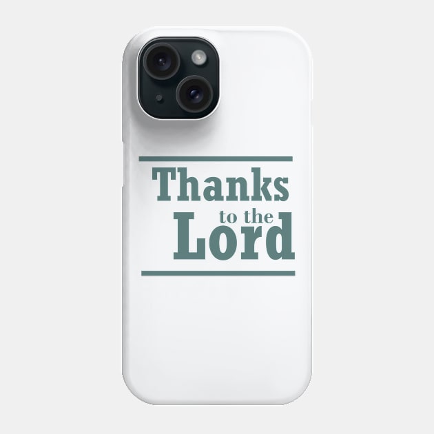 christian quote Thanks to the Lord Phone Case by Lajoie