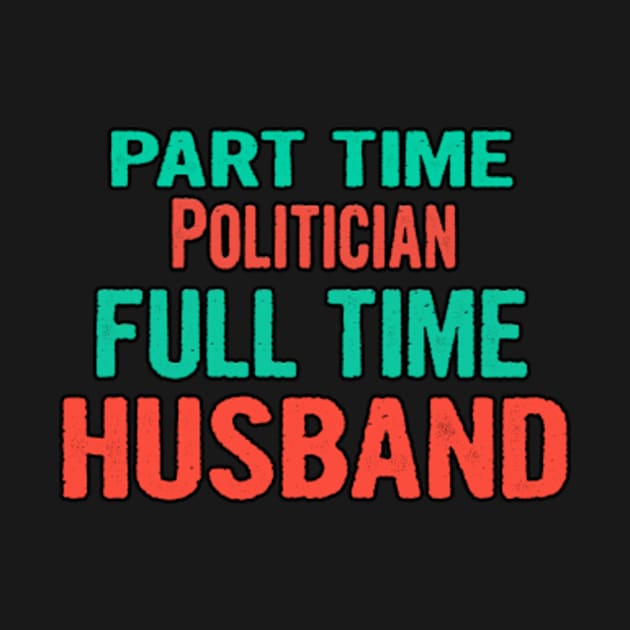 Politician Part Time Husband Full Time by divawaddle