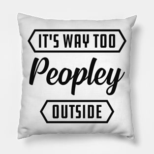 Introvert - It's way to peopley outside Pillow