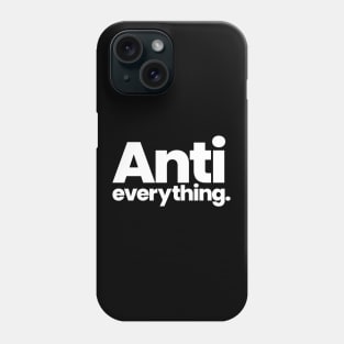 Anti Everything Phone Case