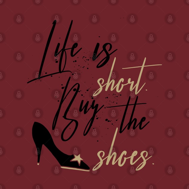 Life Is Short Buy The Shoes by TheBlackCatprints