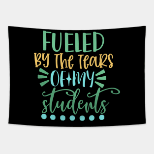 Fueled By the Tears of My Students Tapestry