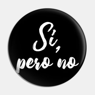 Si, Pero no Pin