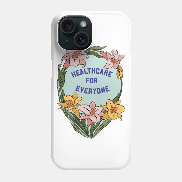 Healthcare for everyone Phone Case by FabulouslyFeminist