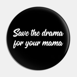 Save the drama for your mama joke Pin