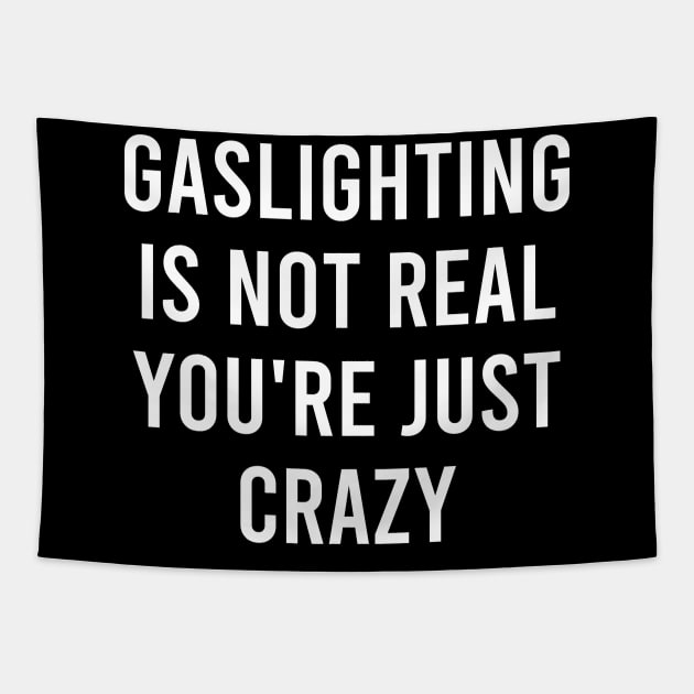Gaslighting Is Not Real You're Just Crazy Tapestry by LMW Art