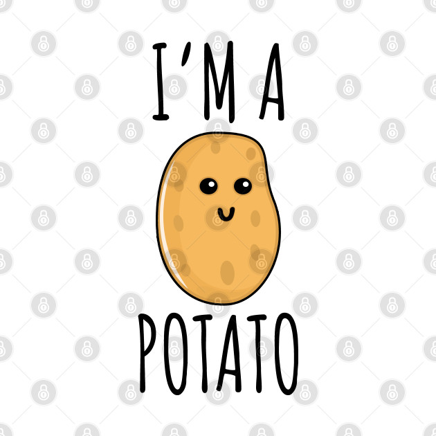 I'm A Potato - Potato - T-Shirt | TeePublic